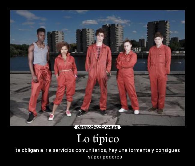 Lo típico - te obligan a ir a servicios comunitarios, hay una tormenta y consigues
            súper poderes