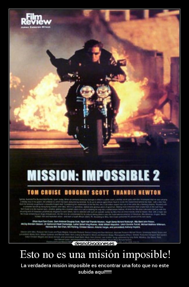 Esto no es una misión imposible! - La verdadera misión imposible es encontrar una foto que no este subida aquí!!!!!!