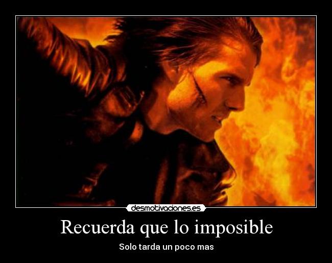 Recuerda que lo imposible -