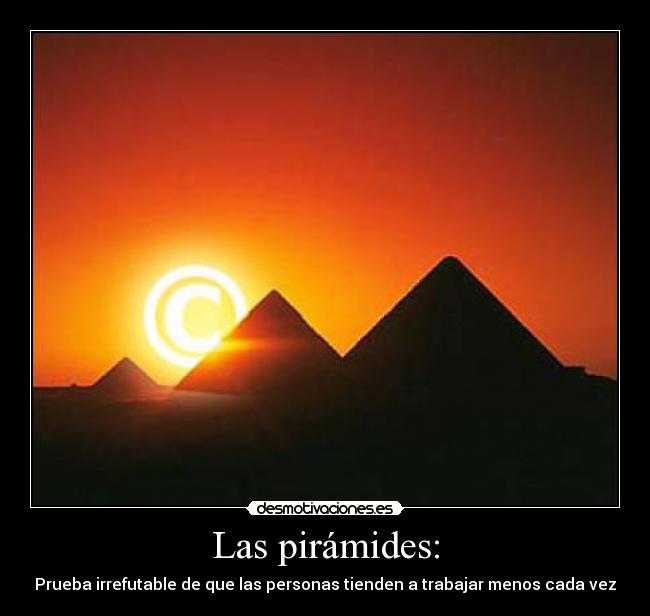 Las pirámides: - Prueba irrefutable de que las personas tienden a trabajar menos cada vez