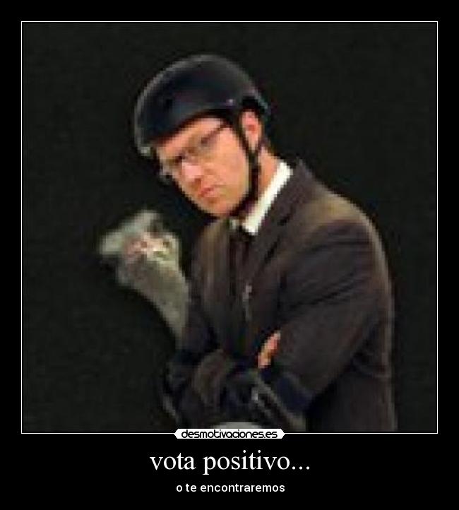 vota positivo... - o te encontraremos