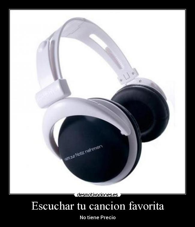 Escuchar tu cancion favorita - No tiene Precio