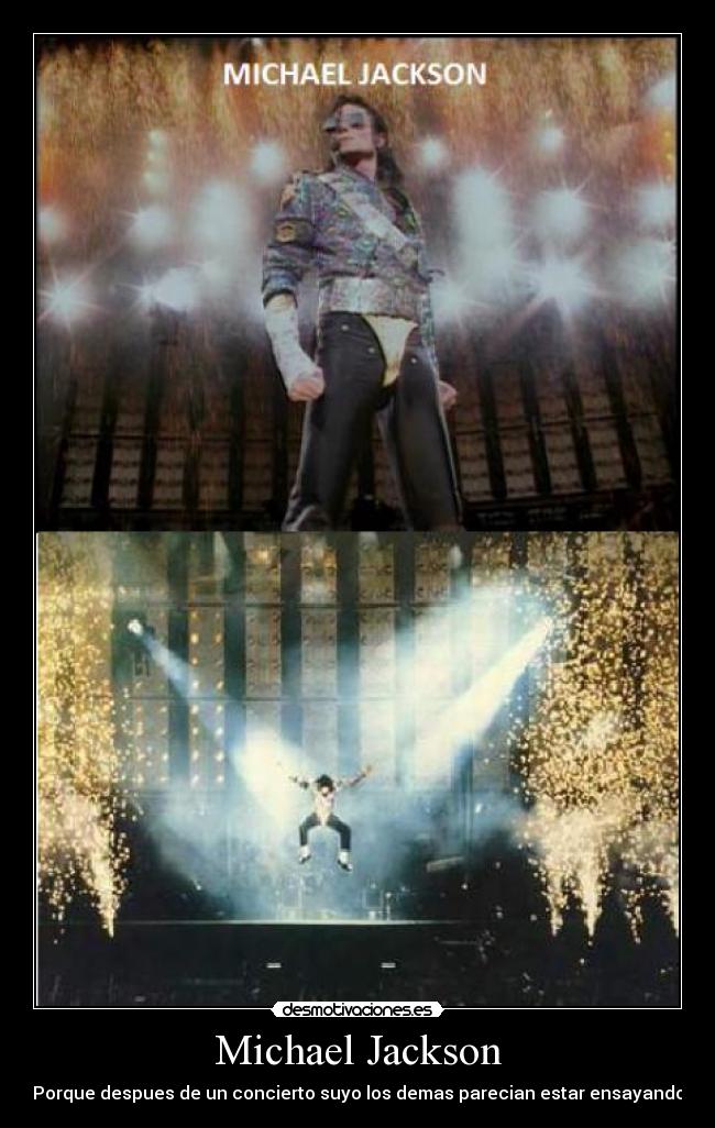 Michael Jackson - Porque despues de un concierto suyo los demas parecian estar ensayando