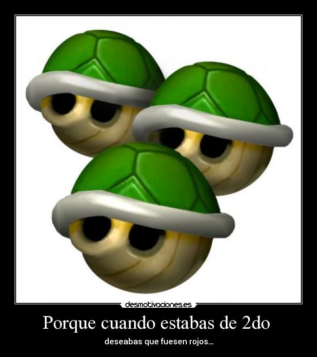 Porque cuando estabas de 2do -