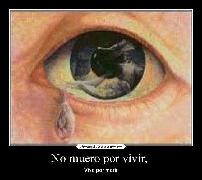 No muero por vivir, -