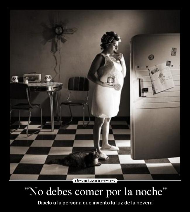No debes comer por la noche - Diselo a la persona que invento la luz de la nevera