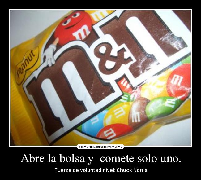Abre la bolsa y comete solo uno. - Fuerza de voluntad nivel: Chuck Norris