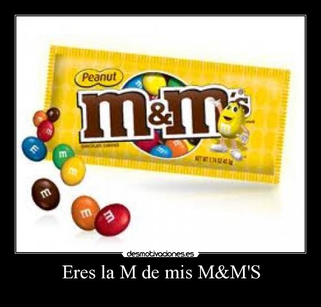 Eres la M de mis M&MS - 