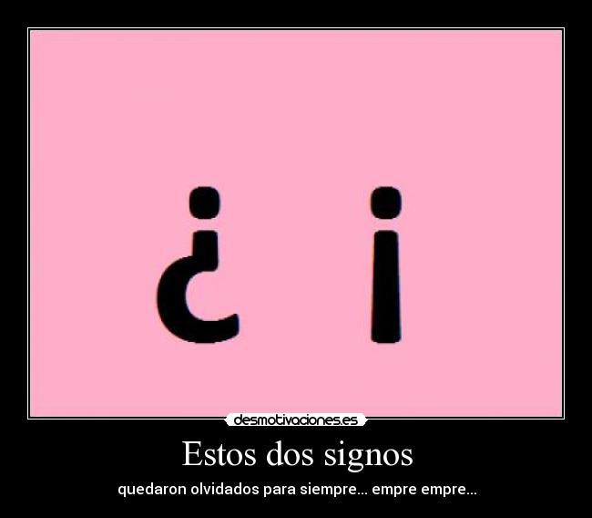 Estos dos signos - quedaron olvidados para siempre... empre empre...