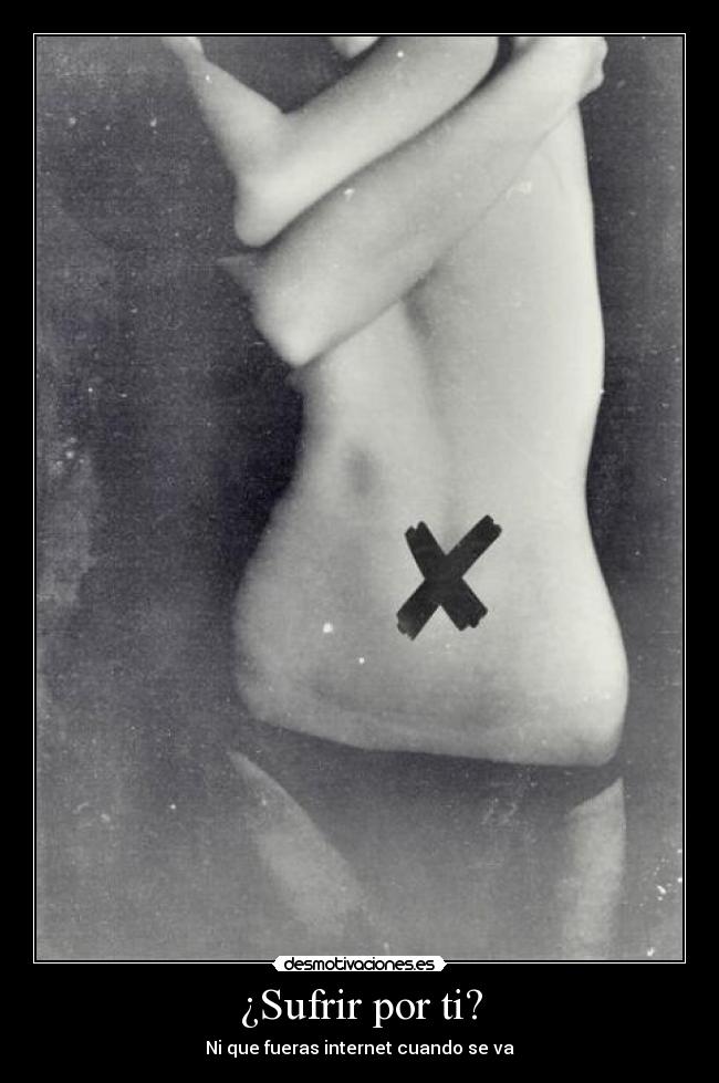 ¿Sufrir por ti? -
