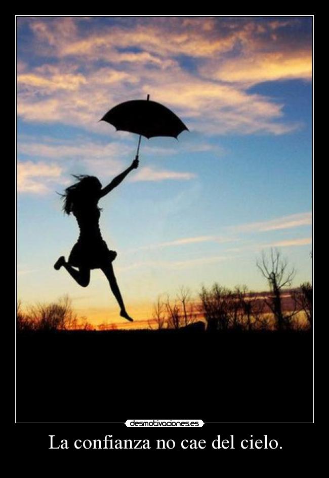 La confianza no cae del cielo. -