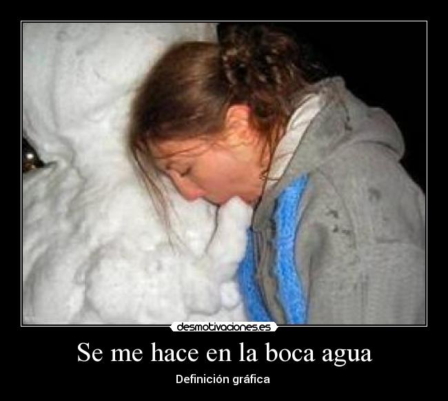 Se me hace en la boca agua -