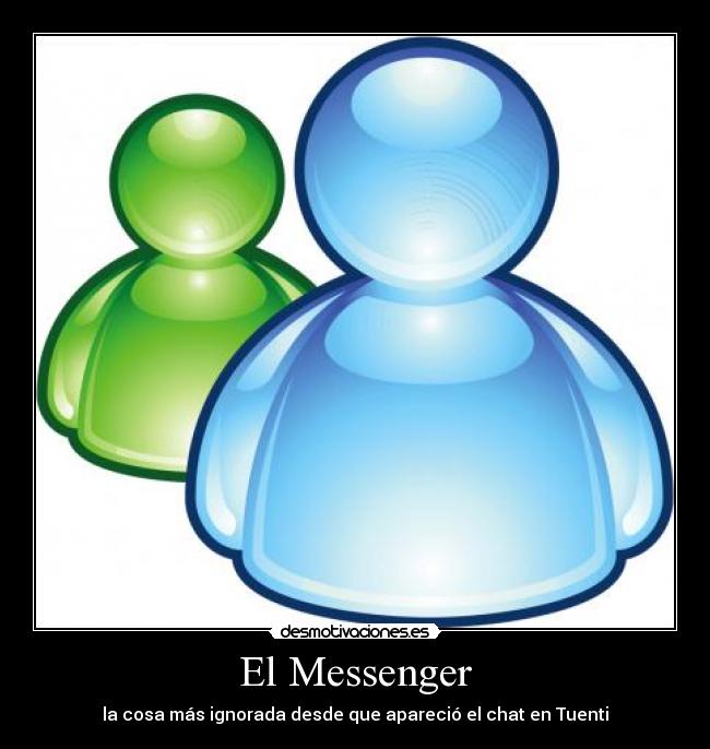 El Messenger - la cosa más ignorada desde que apareció el chat en Tuenti