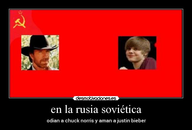 en la rusia soviética - odian a chuck norris y aman a justin bieber