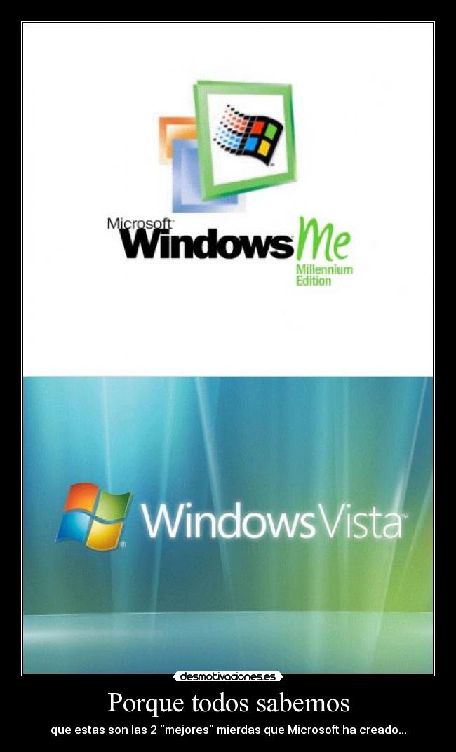 Porque todos sabemos - que estas son las 2 mejores mierdas que Microsoft ha creado...