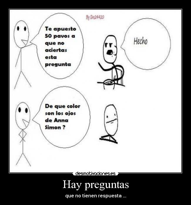 Hay preguntas - que no tienen respuesta ...