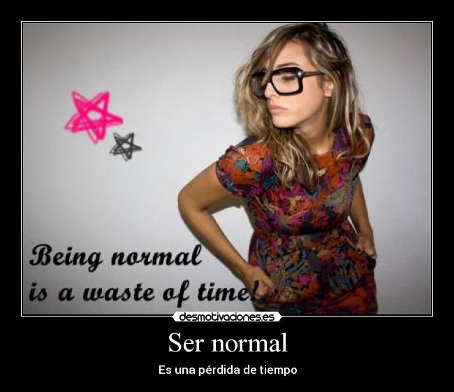 Ser normal - Es una pérdida de tiempo