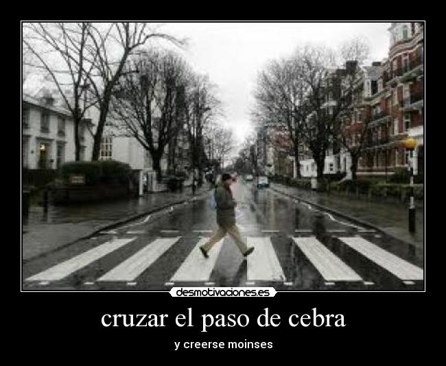 cruzar el paso de cebra - y creerse moinses