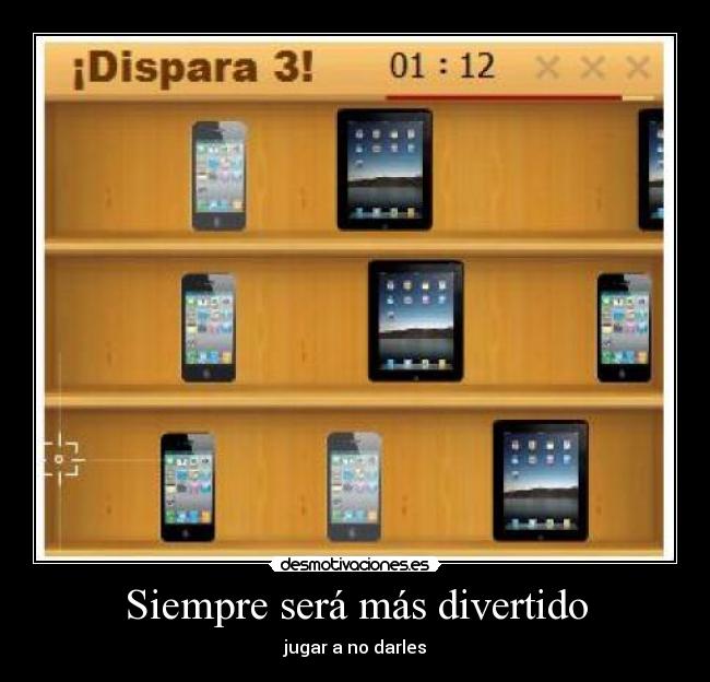 Siempre será más divertido - jugar a no darles