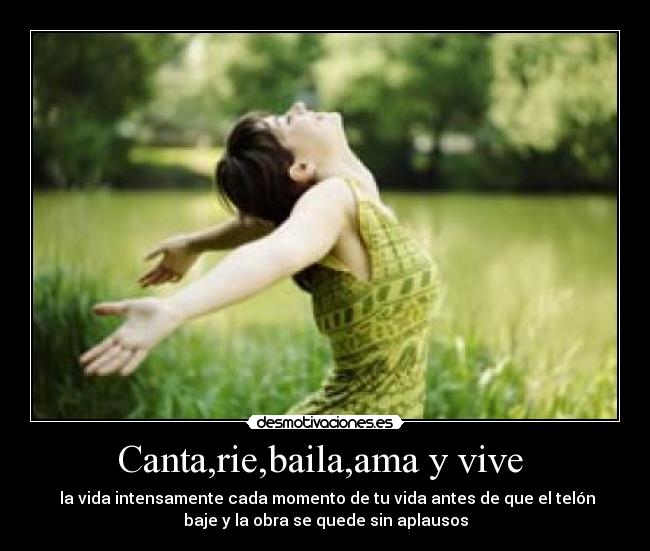 Canta,rie,baila,ama y vive -