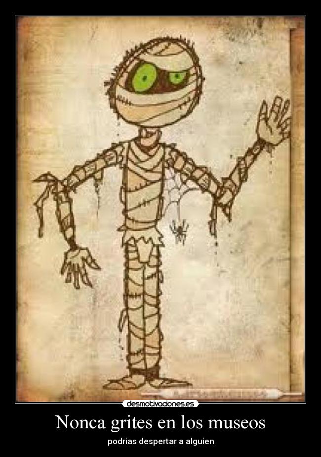 Nonca grites en los museos - podrias despertar a alguien