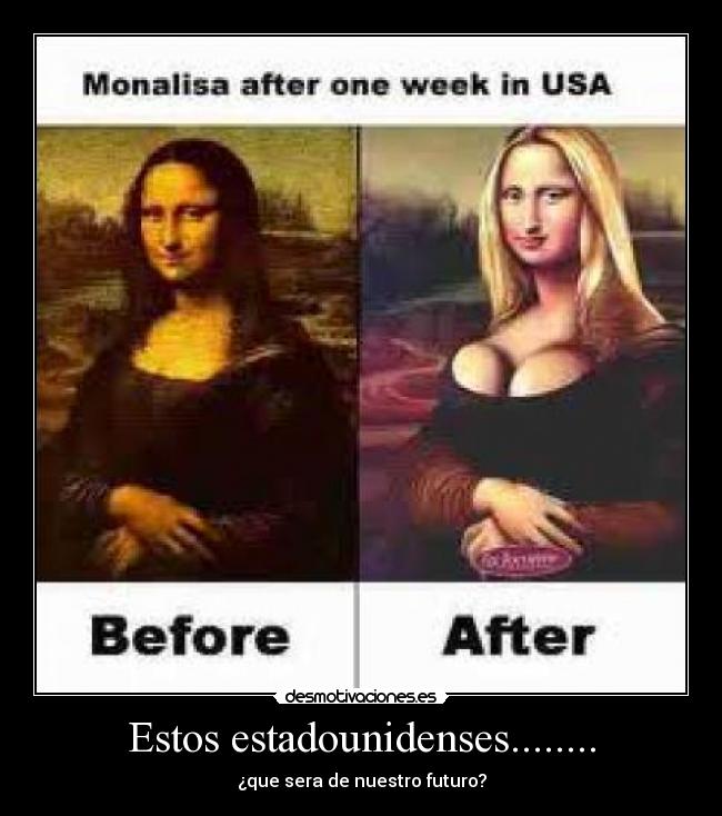 Estos estadounidenses........ - ¿que sera de nuestro futuro?