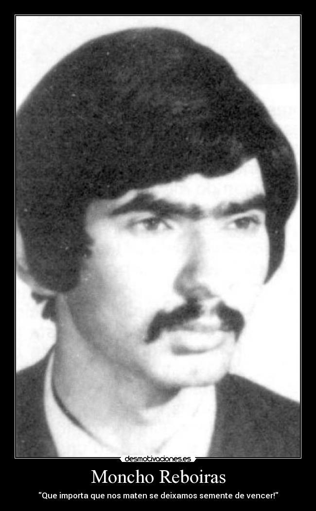 Moncho Reboiras - Que importa que nos maten se deixamos semente de vencer!