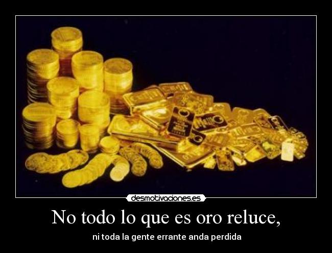 No todo lo que es oro reluce, - 