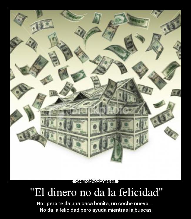 El dinero no da la felicidad - 