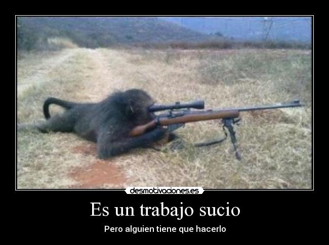 Es un trabajo sucio - Pero alguien tiene que hacerlo