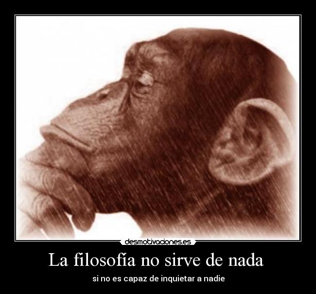 La filosofía no sirve de nada  - si no es capaz de inquietar a nadie