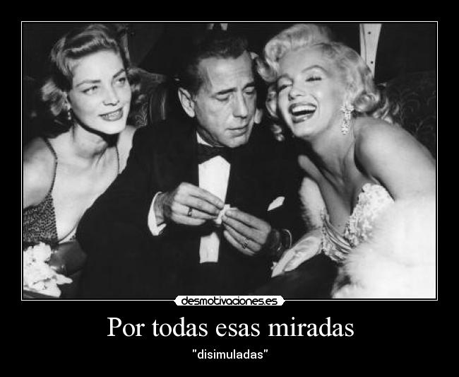 Por todas esas miradas - disimuladas