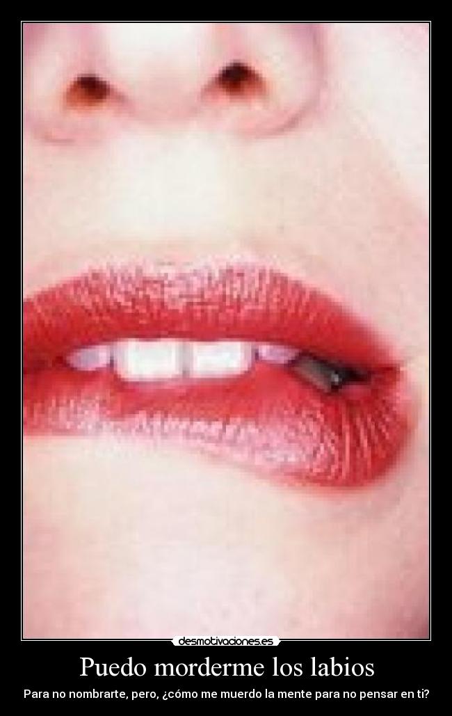 Puedo morderme los labios -
