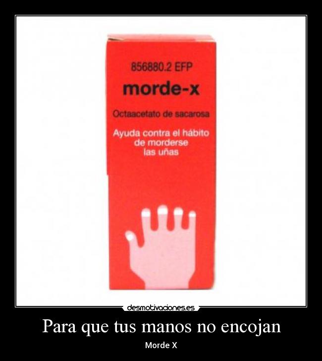Para que tus manos no encojan - Morde X