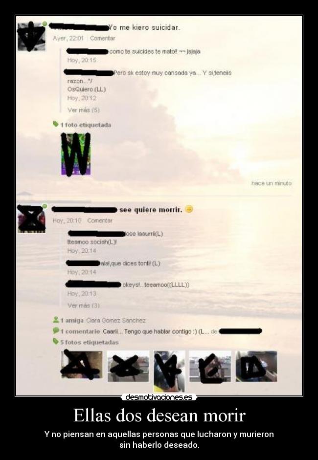 Ellas dos desean morir - Y no piensan en aquellas personas que lucharon y murieron
sin haberlo deseado.