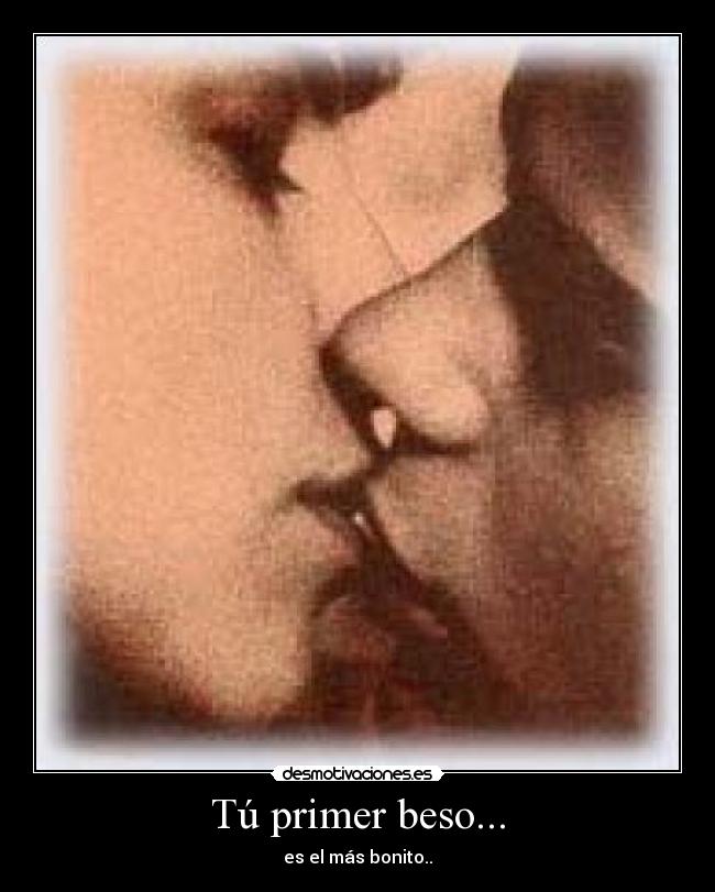 Tú primer beso... - es el más bonito..