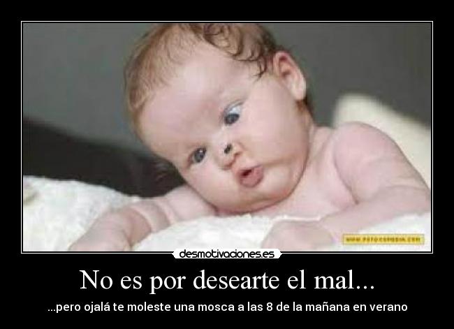 No es por desearte el mal... - 