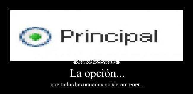 La opción... - que todos los usuarios quisieran tener...