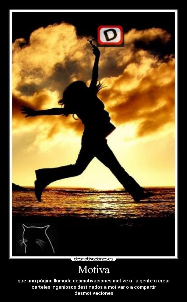 Motiva - que una página llamada desmotivaciones motive a  la gente a crear
carteles ingeniosos destinados a motivar o a compartir
desmotivaciones