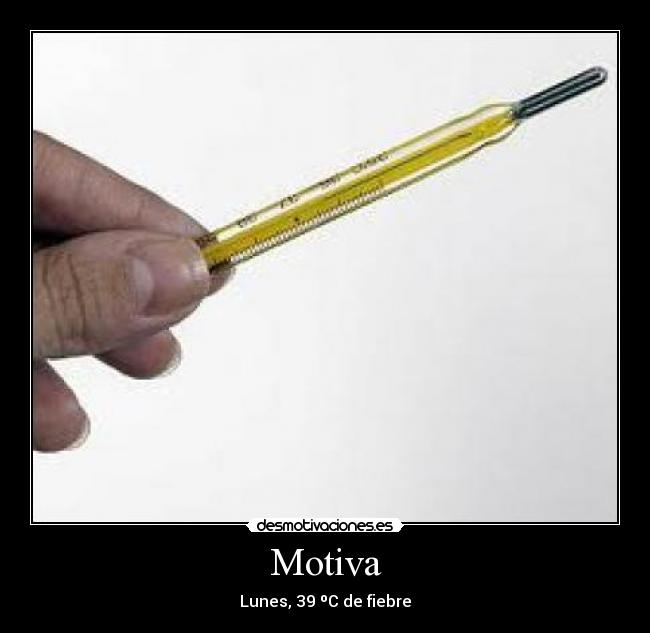 Motiva - Lunes, 39 ºC de fiebre