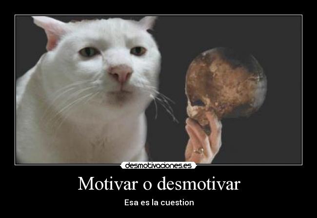 Motivar o desmotivar - Esa es la cuestion