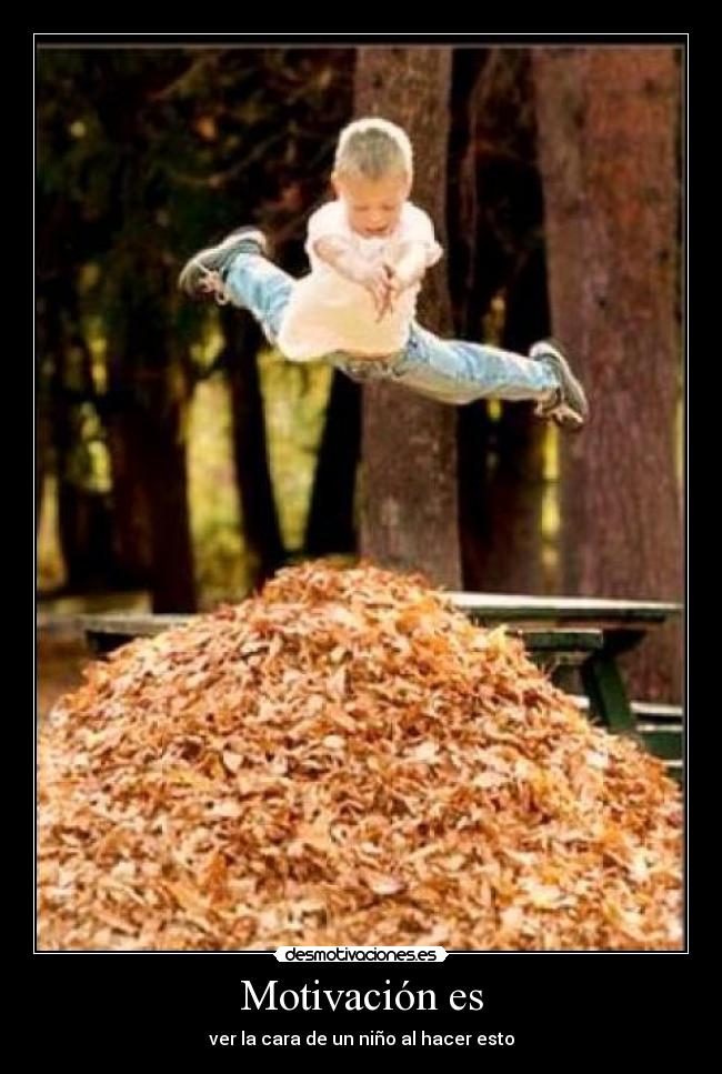 Motivación es - ver la cara de un niño al hacer esto