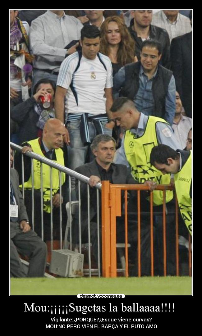 Mou:¡¡¡¡¡Sugetas la ballaaaa!!!!  - 