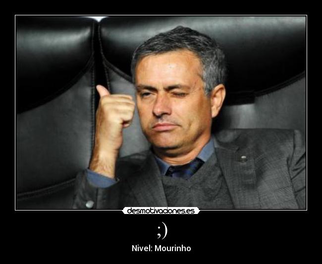 ;) - Nivel: Mourinho
