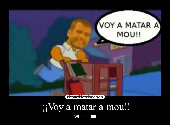 ¡¡Voy a matar a mou!! -