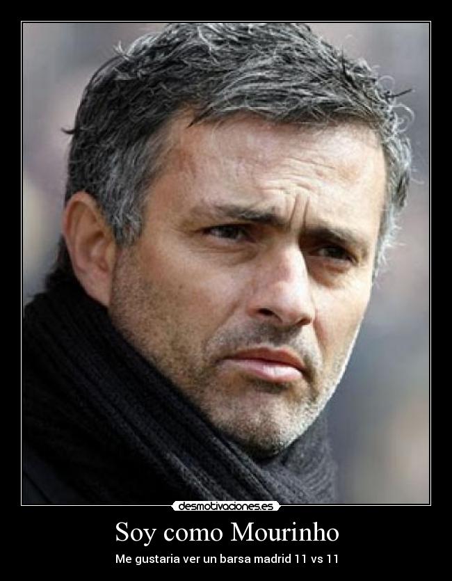 Soy como Mourinho - Me gustaria ver un barsa madrid 11 vs 11