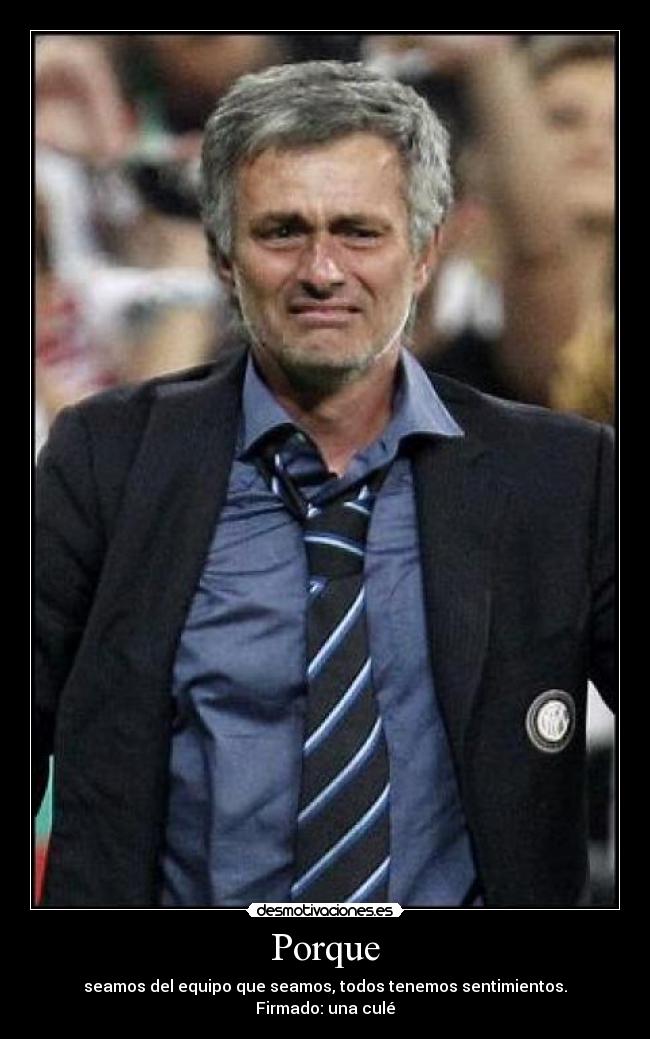 Porque - seamos del equipo que seamos, todos tenemos sentimientos.
Firmado: una culé