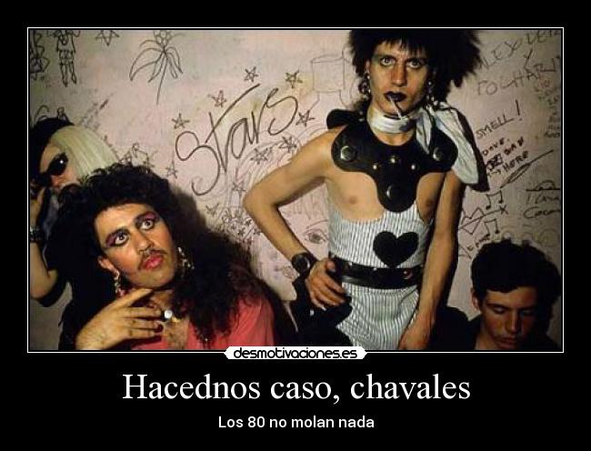 Hacednos caso, chavales - Los 80 no molan nada
