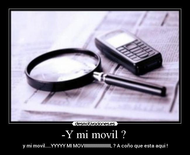 -Y mi movil ?  - 