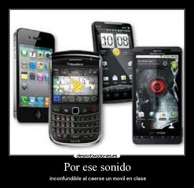 Por ese sonido - inconfundible al caerse un movil en clase